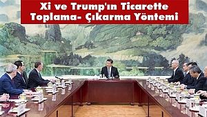Xi ve Trump'ın Ticarette Toplama- Çıkarma Yöntemi