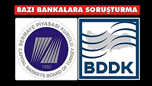 BDDK ve SPK'dan, Bazı Bankalara Soruşturma