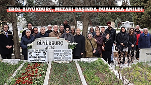 Erol Büyükburç Kabri Başında Anıldı