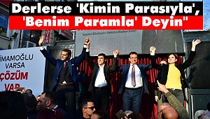 İmamoğlu: Derlerse 'Kimin Parasıyla Yapacak'; 'Benim Paramla' Deyin!