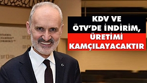 ‘KDV Ve ÖTV’de İndirim, Üretimi Kamçılayacaktır’