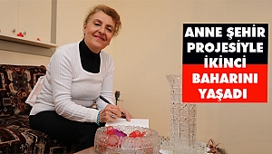 ‘Anne Şehir Projesi İkinci Baharı Yaşattı’ 