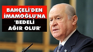 Bahçeli'den İmamoğlu'na: 'Bedeli Ağır Olur'