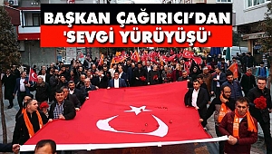 Başkan Çağırıcı'dan Coşkulu 'Sevgi Yürüyüşü'