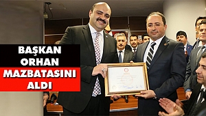 Başkan Orhan Mazbatasını Aldı