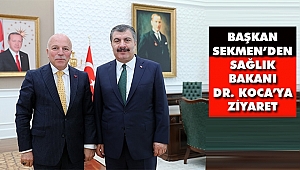 Başkan Sekmen’den Sağlık Bakanı Dr. Koca’ya Ziyaret 