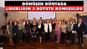 Dönüşen Dünyada Liderliğin 3 Boyutu Konuşuldu