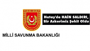 Hatay'da HAİN SALDIRI, Bir Askerimiz Şehit Oldu