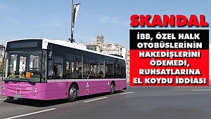 İBB'den Özel Halk Otobüsü Skandalı