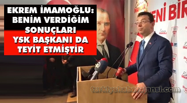 İmamoğlu, Sonuçları YSK Başkanı Teyit Etmiştir