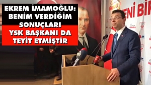 İmamoğlu, Sonuçları YSK Başkanı Teyit Etmiştir