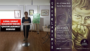 Luna Sanat Galerisi’nden ‘Çocuklarımız’ Sergisi