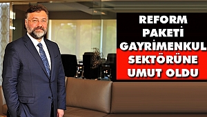 Reform Paketi Gayrimenkul Sektörüne Umut Oldu