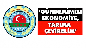 TZOB ‘Gündemimizi Ekonomiye, Tarıma Çevirelim’