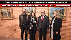 'VakıfBank Sanat Koleksiyonu 65. Yıl' Sanatseverlerle Buluşuyor