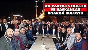 AK Partili Vekiller ve Başkanlar İftarda Buluştu