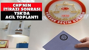 CHP'nin İtirazı Sonrası YSK'da ACİL Toplantı