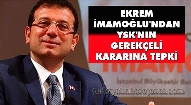 Ekrem İmamoğlu'ndan YSK'nın Gerekçeli Kararına Tepki