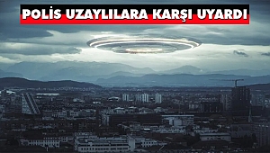 Polis Uzaylılara Karşı Uyardı