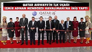 Qatar Airways'in İlk Uçağı İzmir’e İniş Yaptı