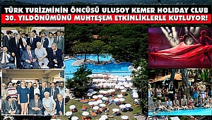 Ulusoy Kemer Holiday Club 30 Yaşında