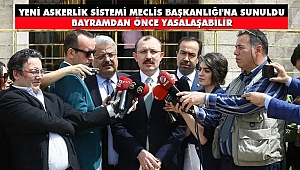 Yeni Askerlik Sistemi Meclis Başkanlığı'na Sunuldu