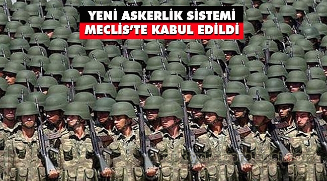 Yeni Askerlik Sistemi Teklifi Meclis’te Kabul Edildi