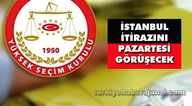 YSK AK Parti'nin İstanbul itirazını Pazartesi Görüşecek