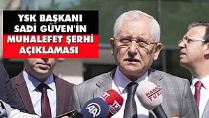 YSK Başkanı Sadi Güven'in Muhalefet Şerhi Açıklaması