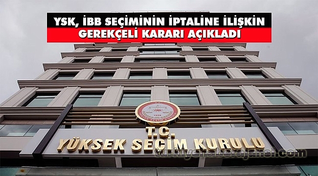 YSK, İstanbul Seçimlerine İlişkin Gerekçeli Kararı Açıkladı