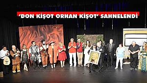 ‘Don Kişot Orhan Kişot’ Yoğun Bir Katılımla Sahnelendi