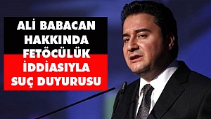 Ali Babacan Hakkında FETÖCÜLÜK İddiasıyla Suç Duyurusu