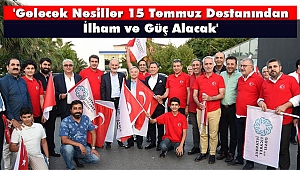 'Gelecek Nesiller 15 Temmuz Destanından İlham ve Güç Alacak'