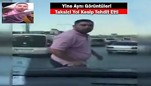 İstanbul'da Taksici Yol kesip Tehdit Etti