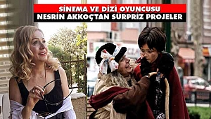 Sinema ve Dizi Oyuncusu Nesrin Akkoç'tan Sürpriz Projeler