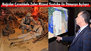 Bağcılar Çanakkale Zafer Müzesi Youtube ile Dünyaya Açılıyor
