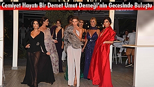 Cemiyet Hayatı Bir Demet Umut Derneği’nin Gecesinde Buluştu
