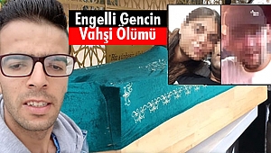 Engelli Gencin Cinayete Kurban Gittiği Ortaya Çıktı