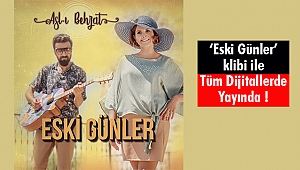 'Eski Günler' klibi ile Tüm Dijitallerde Yayında!