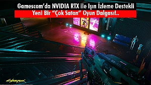Gamescom’a NVIDIA RTX İle Işın İzleme Desteği 