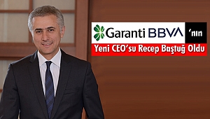 Garanti BBVA’nın Yeni CEO’su Recep Baştuğ Oldu