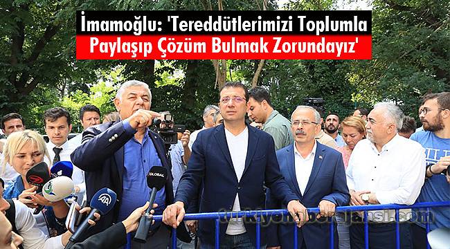 İmamoğlu: 'Tereddütlerimizi Toplumla Paylaşıp Çözüm Bulmak Zorundayız'