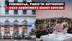 PENINSULA, PARIS'in Büyüsünü Keşfetmeye Davet Ediyor
