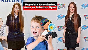 'Pepee'nin Annesi'nden, Anne ve Babalara Uyarı