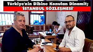 Türkiye'nin Dibine Konulan Dinamit; 'İstanbul Sözleşmesi'