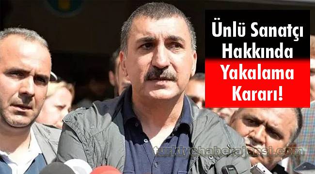 Ünlü Sanatçı Hakkında Yakalama Kararı!