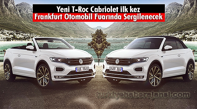 Yeni T-Roc Cabriolet ilk kez Frankfurt Otomobil Fuarında Sergilenecek