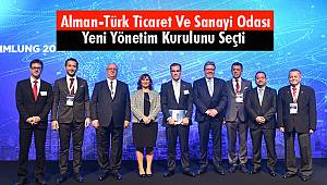 Alman-Türk Ticaret Ve Sanayi Odası Yeni Yönetim Kurulunu Seçti