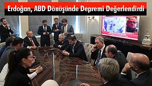 Erdoğan, ABD Dönüşünde Depremi Değerlendirdi