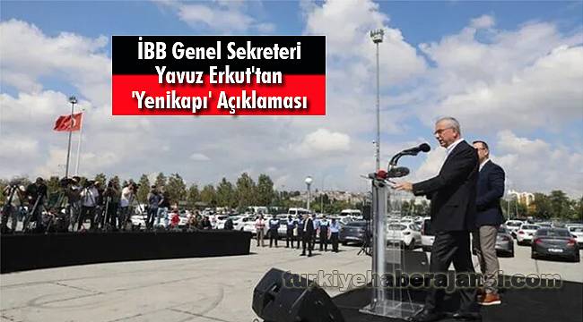 İBB Genel Sekreteri Yavuz Erkut'tan 'Yenikapı' Açıklaması